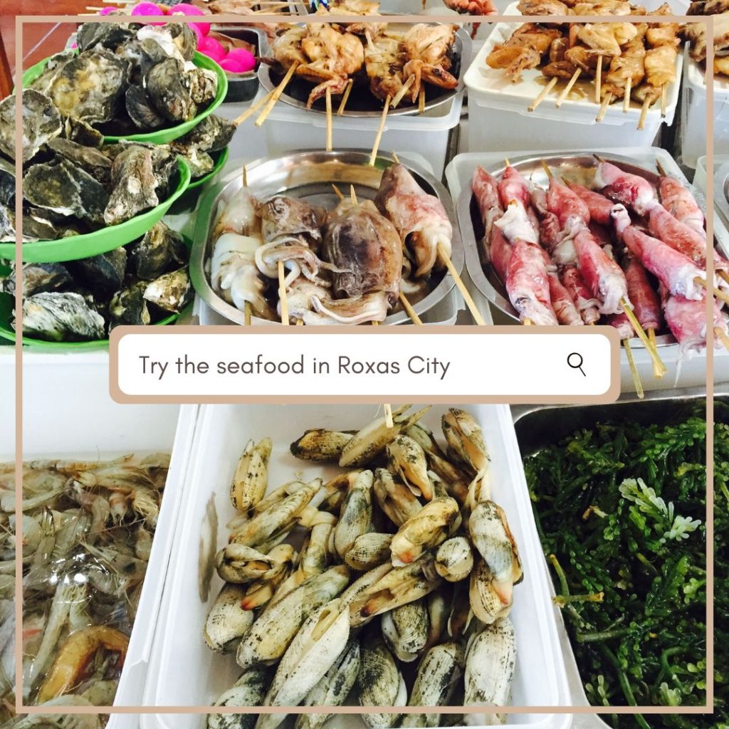 Try the seafood in Roxas City